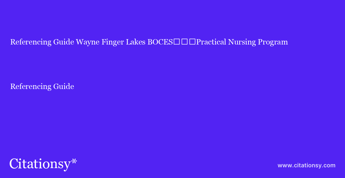 Referencing Guide: Wayne Finger Lakes BOCES%EF%BF%BD%EF%BF%BD%EF%BF%BDPractical Nursing Program